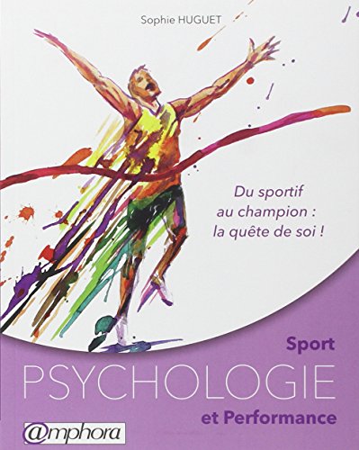 Télécharger Sport - Psychologie et performance - Du sportif au champion : la quête de soi PDF