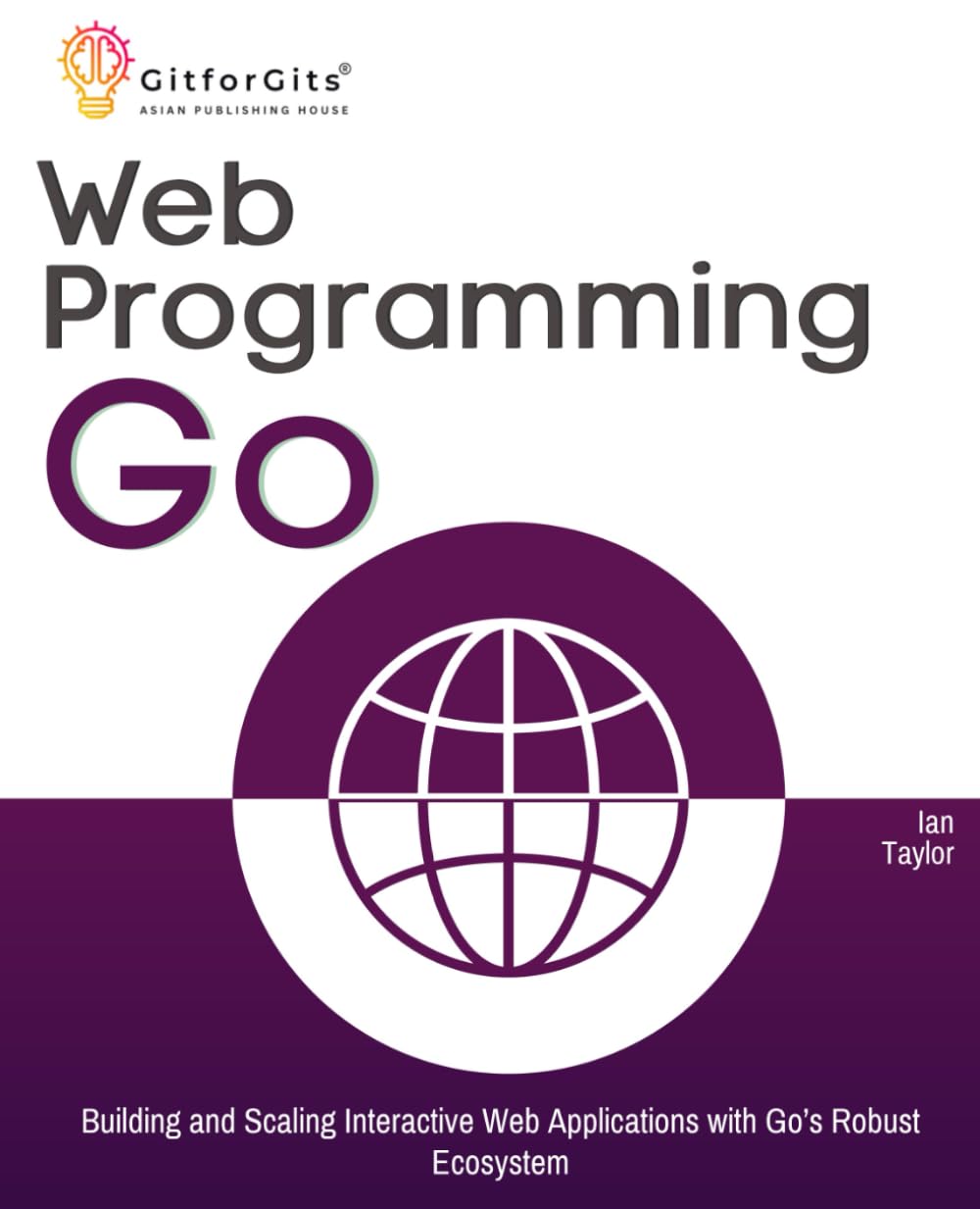 Buy Web Programming with Go: Building and Scaling Interactive Web Applications with Go's Robust Ecosystem — BookShops.in
