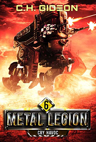 Cry Havoc: Mechanized Warfare on a Galactic Scale (Metal Legion Book 6)