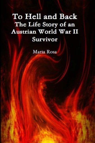 To Hell and Back: The Life Story of an Austrian World War II Survivor