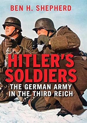 Hitler's Soldiers: The German Army in the Third Reich