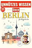 Unnützes Wissen über Berlin: Das lustige Klugscheißer Buch und originelle Berlin Geschenke im Stil eines alternativen Reiseführer Berlin 2025, 252 ... Wissen über... - Die kuriose Städte-Reihe)