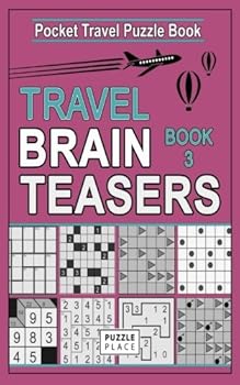 Paperback Travel Brain Teasers 3: Travel Friendly Compact Puzzle Books: Includes: Minesweeper, Akari, Roundabouts, Slitherlink, Futoshiki, Gokigen, Tents, Fillomino (Pocket Travel Puzzle Books) Book