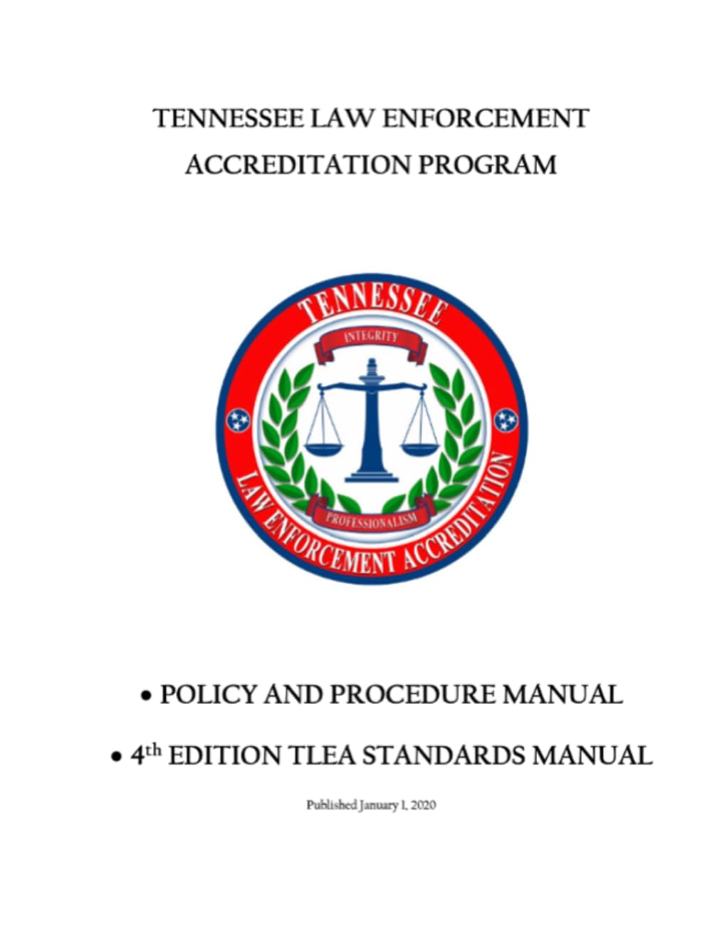 Tennessee Law Enforcement Accreditation Program Policy and Procedure Manual: 4th Edition TLEA Standards Manual, Published January 1, 2020