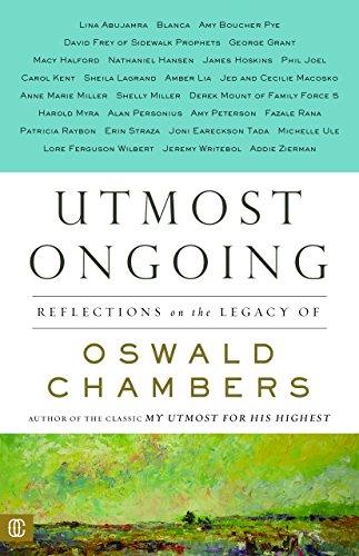 Utmost Ongoing: Reflections on the Legacy of Oswald Chambers