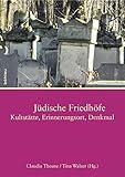 Jüdische Friedhöfe. Kultstätte, Erinnerungsort, Denkmal