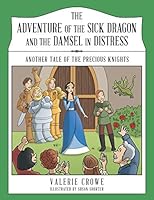 The Adventure of the Sick Dragon and the Damsel in Distress: Another Tale of the Precious Knights 148083095X Book Cover