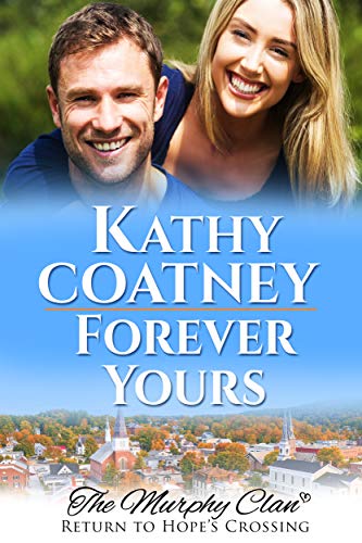 Forever Yours: Return to Hope's Crossing (The Murphy Clan Book 6) by [Kathy Coatney]