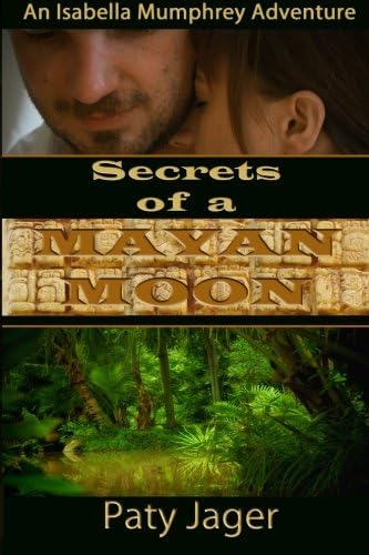 Secrets of a Mayan Moon: An Isabella Mumphrey Adventure Paperback – March 27, 2013