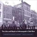 Down And Out: The Life and Death of Minneapolis's Skid Row (Minnesota)