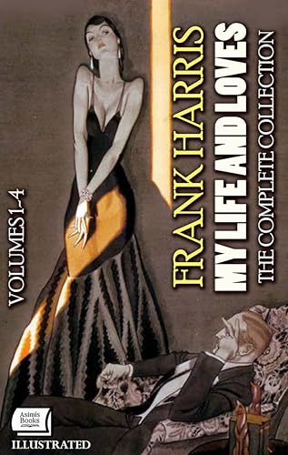 My Life and Loves. Illustrated: The Complete Collection, Volumes 1-4