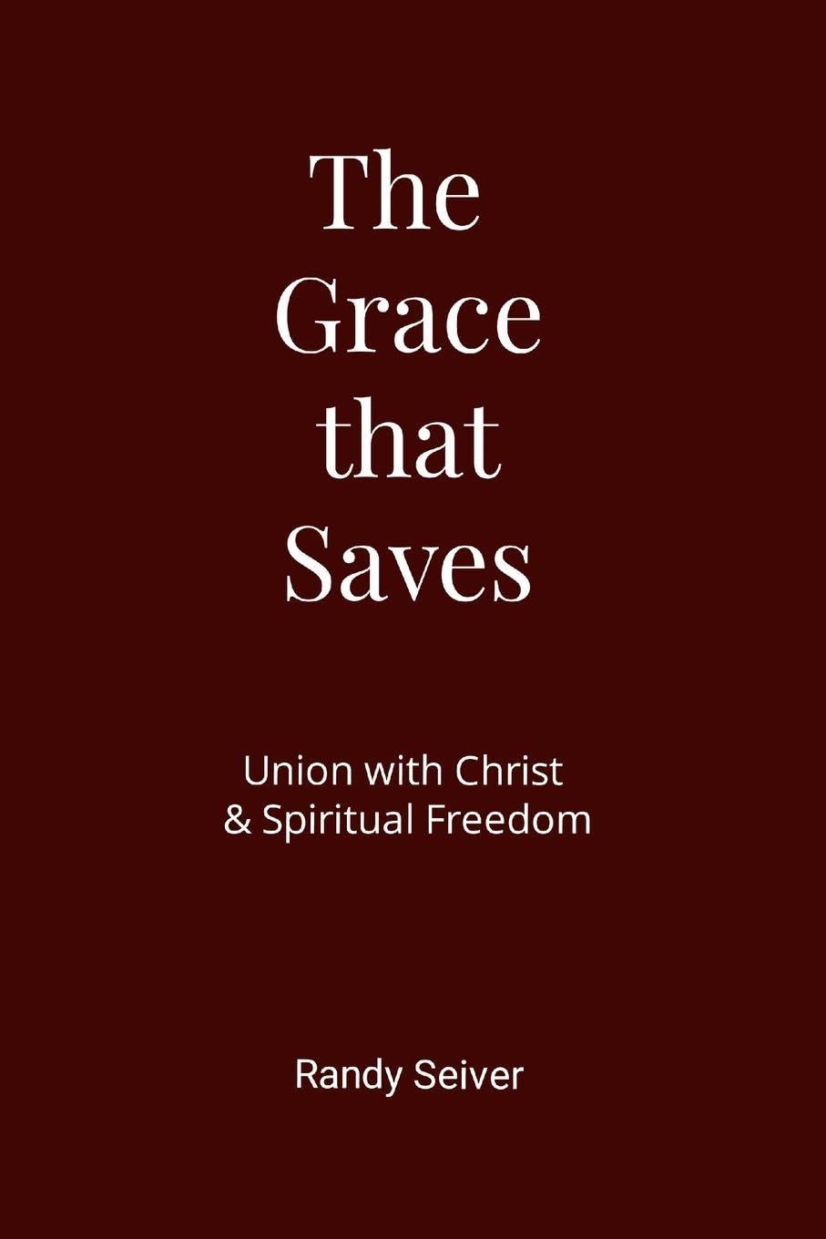 The Grace that Saves: Union with Christ & Spiritual Freedom