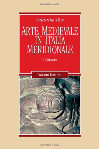 Arte medievale in Italia meridionale. Campania (Vol. 1)