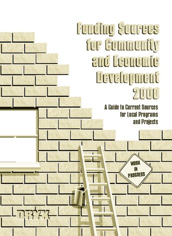 Funding Sources for Community and Economic Development 2000: A Guide to ...