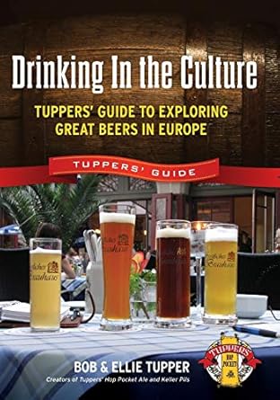 Drinking In the Culture: Tuppers' Guide to Exploring Great Beers in Europe