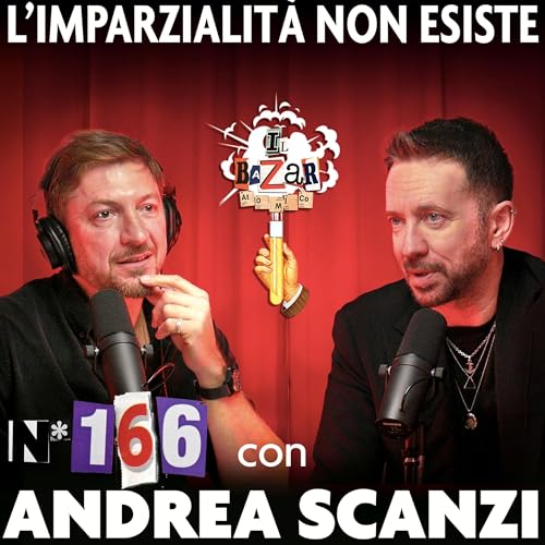 ANDREA SCANZI | L' imparzialit&agrave; non esiste | Ep. 166 copertina
