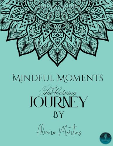 Mindful Moments The Coloring Journey: Relax adult painting book - 8,5 x 11” over 30 objects handcrafted -no AI created - pencil or pen