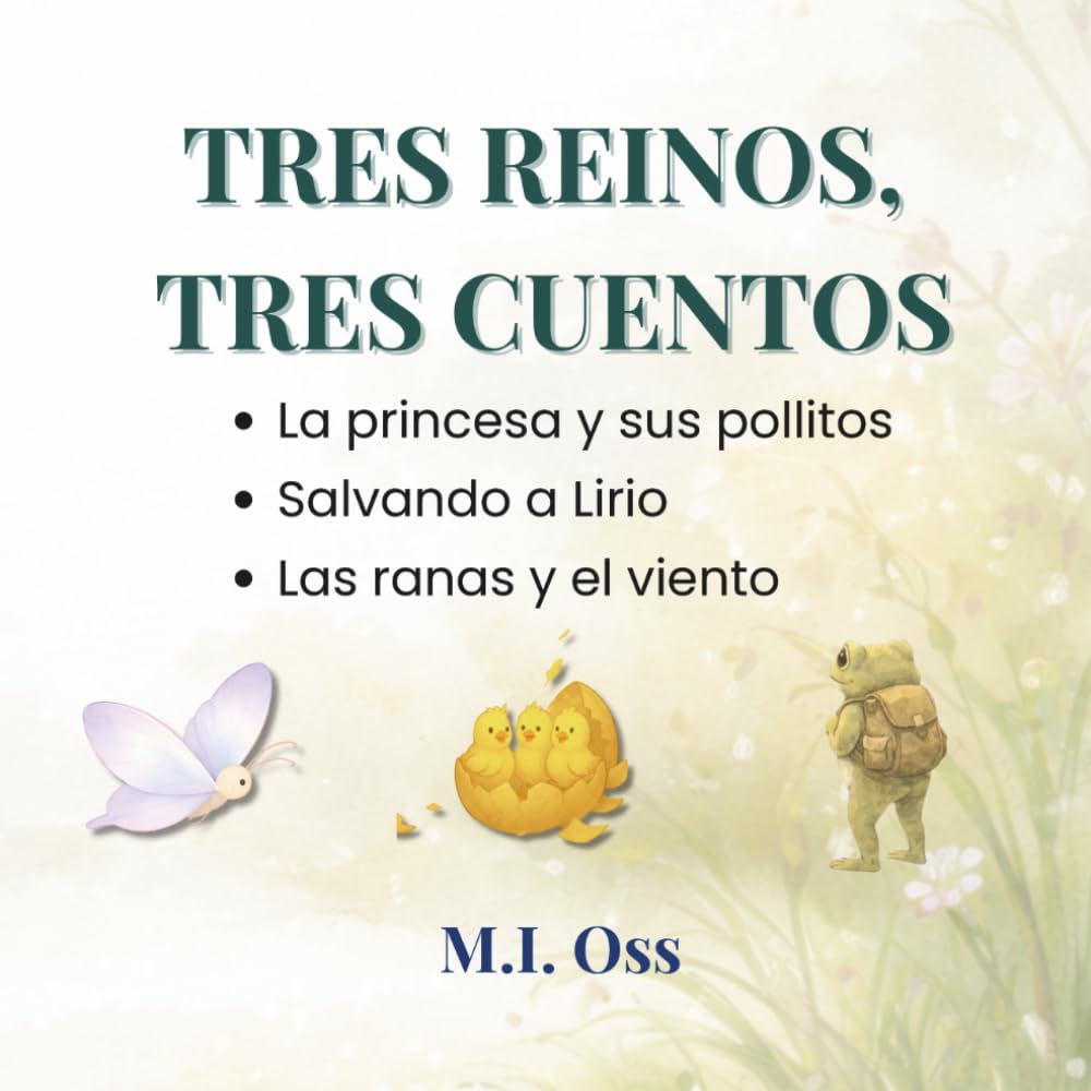 Tres reinos, tres cuentos: La princesa y sus pollitos • Salvando a Lirio • Las ranas y el viento