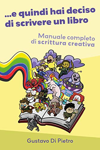 E quindi hai deciso di scrivere un libro: Manuale completo di scrittura creativa