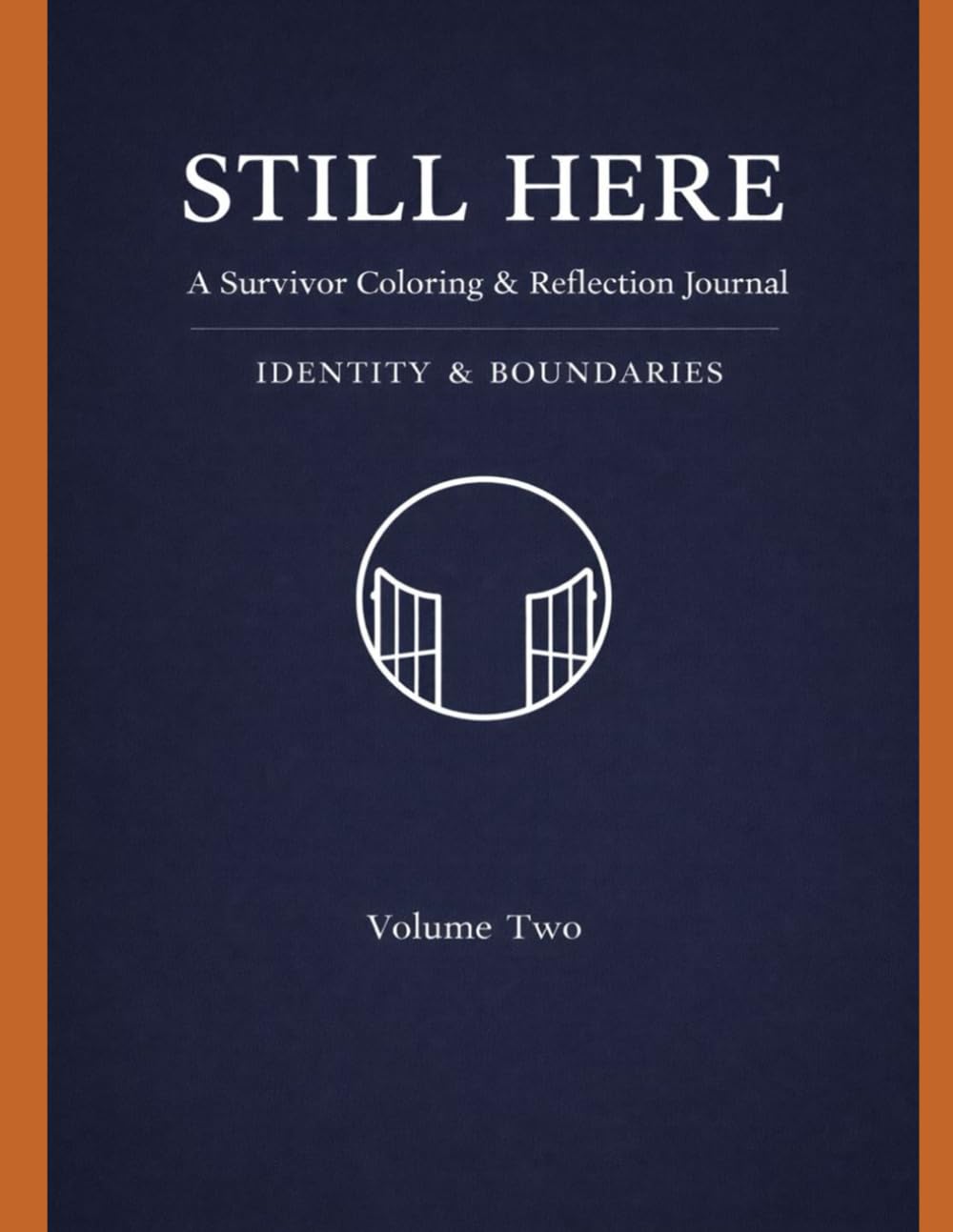 STILL HERE Volume Two A Survivor Coloring and Reflection Journal: Identity & Boundaries