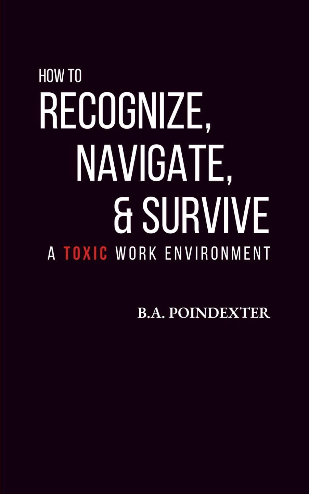 How to Recognize, Navigate and Survive a Toxic Work Environment