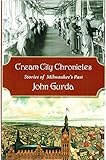 Cream City Chronicles: Stories of Milwaukee's Past