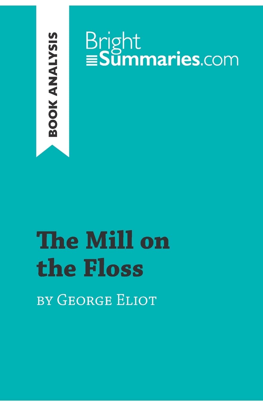 The Mill on the Floss by George Eliot (Book Analysis): Detailed Summary, Analysis and Reading Guide (BrightSummaries.com)