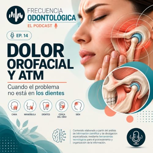 🦷 EP. 14 | Dolor orofacial y ATM: cuando el problema no est&aacute; en los dientes