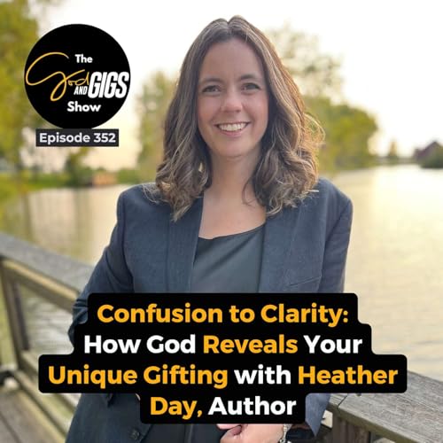 『Confusion to Clarity: How God Reveals Your Unique Gifting with Heather Day, Author』のカバーアート