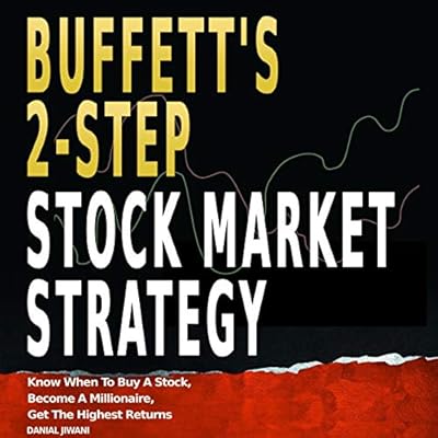 Buffett&rsquo;s 2-Step Stock Market Strategy: Know When to Buy a Stock, Become a Millionaire, Get the Highest Returns