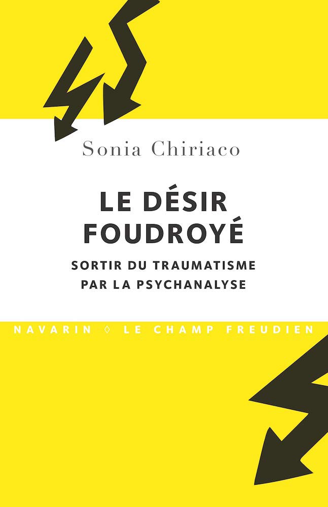Le désir foudroyé.: Sortir du traumatisme par la psychanalyse