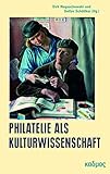 Philatelie als Kulturwissenschaft: Weltaneignung im Miniaturformat (LiteraturForschung, Band 37)