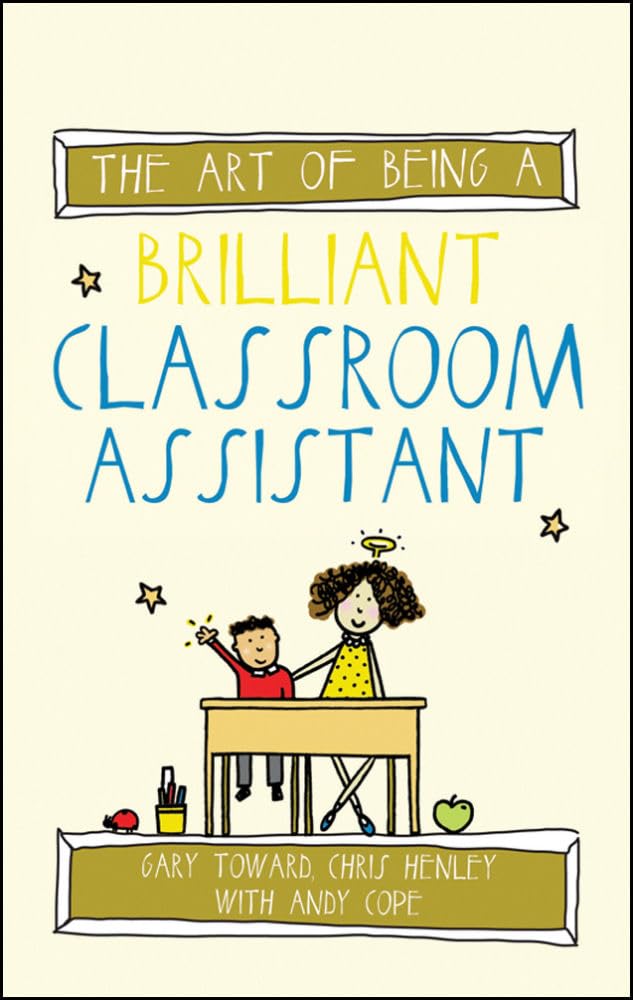 The art of being a brilliant classroom assistant (The Art of Being Brilliant Series)