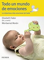 Todo un mundo de emociones: La misteriosa vida emocional del bebé 8436825241 Book Cover