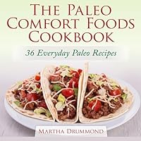 The Paleo Comfort Foods Cookbook: 36 Everyday Paleo Recipes 1500387290 Book Cover