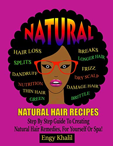 Natural Hair Recipes: Step by Step Guide to Creating Spa Hair Remedies for Yourself or Spa (How to Grow Hair Long)