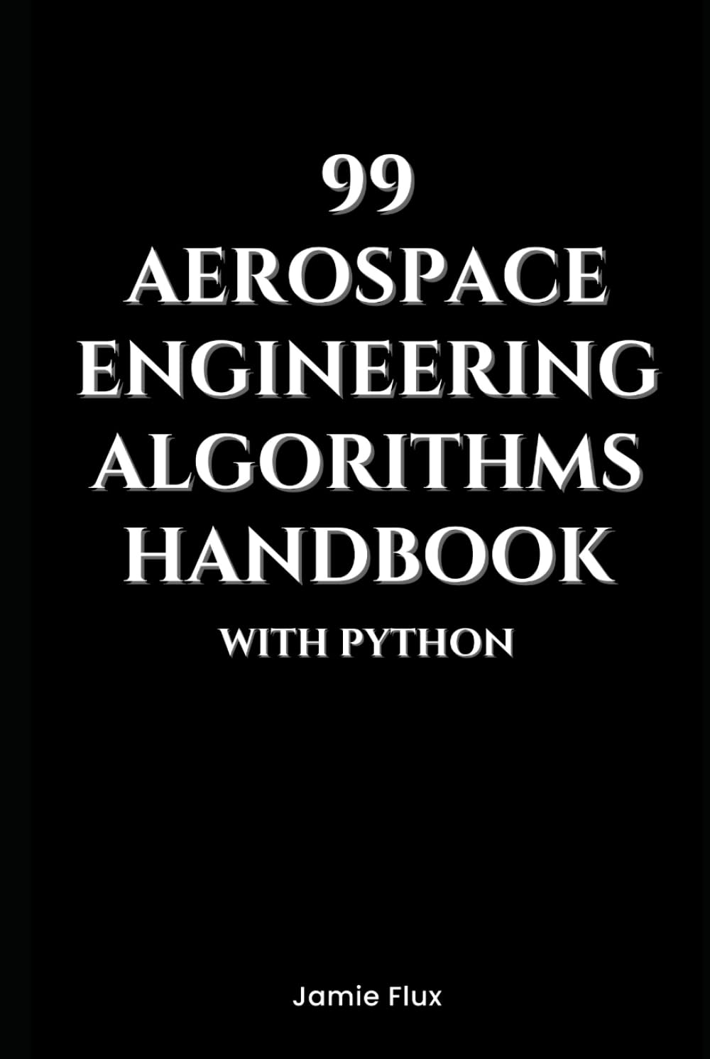 99 Aerospace Engineering Algorithms Handbook With Python (Golden Dawn Engineering)