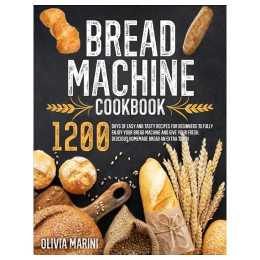 Bread Machine Cookbook: 1200 Days of Easy and Tasty Recipes for Beginners to Fully Enjoy Your Bread Machine and Give Your Fresh, Delicious Homemade Bread an Extra Touch