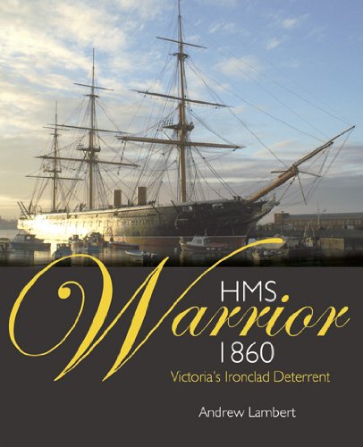 HMS Warrior 1860: Victoria's Ironclad Deterrent HMS Warrior 1860: Victoria's Ironclad Deterrent
