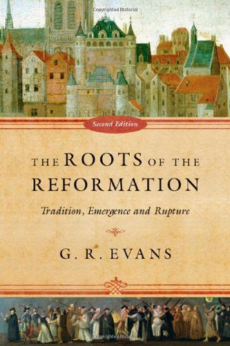 Roots of the Reformation The: Tradition, Emergence and Rupture