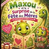  Maxou et la surprise de la Fête des Mères: Pour enfant dès 3 ans – Idéal cadeau Fête des Mères pour dire je t’aime à maman