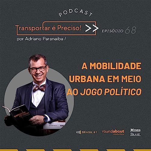 Epis&oacute;dio #68 - A mobilidade urbana em meio ao jogo pol&iacute;tico
