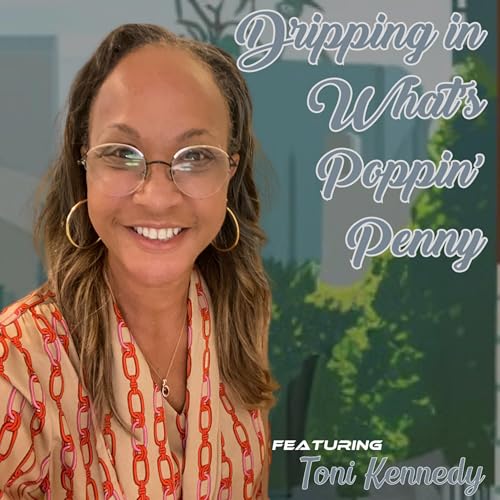 Dripping in What's Poppin;' Penny? featuring Toni Kennedy