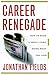 Career Renegade: How to Make a Great Living Doing What You Love
