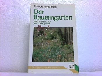 Perfect Paperback Der Bauerngarten Bunte Pflanzenvielfalt harmonisch gestaltet. BLV-Garten- und Blumenpraxis; 360 [German] Book