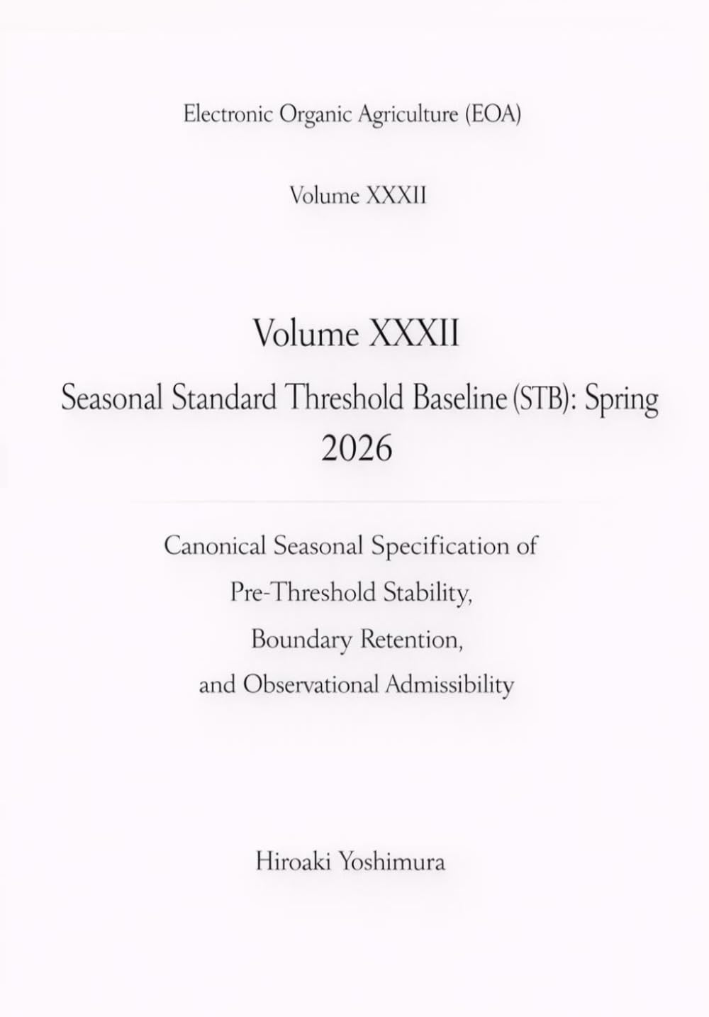 Electronic Organic Agriculture (EOA) Volume XXXII Electronic Organic Agriculture (EOA) Volume XXXII: Canonical Seasonal Specification of Pre-Threshold ... Retention, and Observational Admissibility