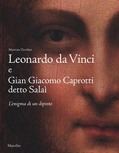 Leonardo da Vinci e Gian Giacomo Caprotti detto Salaì. L'enigma di un dipinto. Ediz. illustrata Leonardo da Vinci e Gian Giacomo Caprotti detto Salaì. L'enigma di un dipinto. Ediz. illustrata