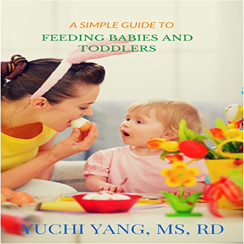 A Simple Guide to Feeding Babies and Toddlers Yuchi Yang, Aurora
