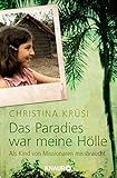 Das Paradies war meine Hölle: Als Kind von Missionaren missbraucht - Christina Krüsi