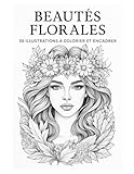 Beautés Florales: 50 Illustrations à Colorier et Encadrer | 100 x Pages | Coloriage Anti-Stress | Possibilité à d'encadré les illustrations décoratives |